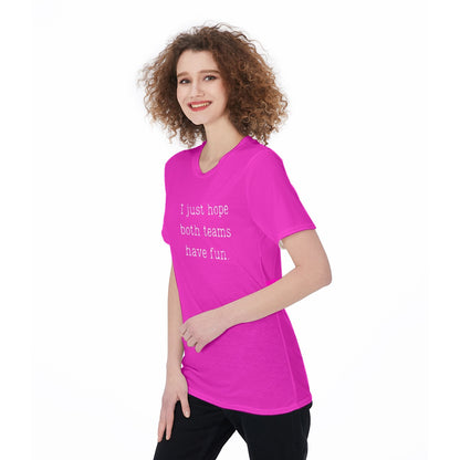 I Just Hope Both Teams Have Fun [hot pink] Women's O-Neck T-Shirt|180 GSM Jersey