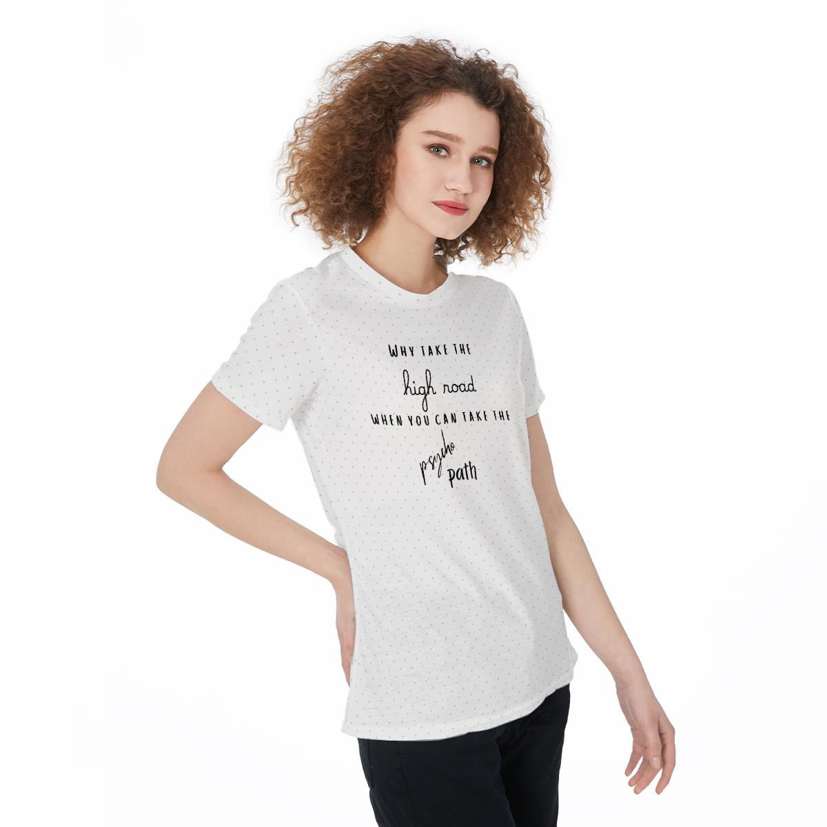 Why Take The High Road, When You Can Take The Psycho Path Women‘s t-Shirt