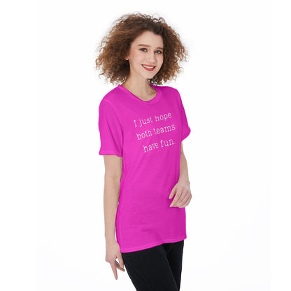 I Just Hope Both Teams Have Fun [hot pink] Women's O-Neck T-Shirt|180 GSM Jersey