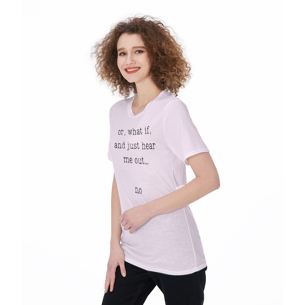 Or, What If, And Just Hear Me Out... No Women's O-Neck T-Shirt|180 GSM Jersey
